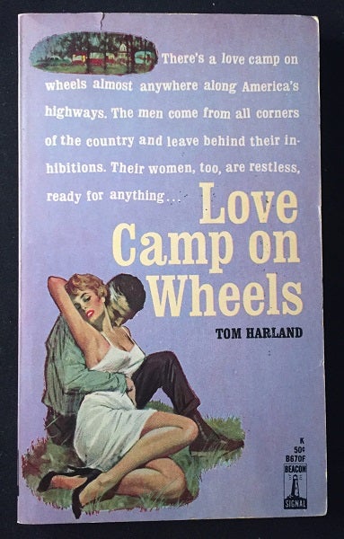 Item #1072 Love Camp on Wheels (LESBIAN INTEREST); There's a love camp on wheels almost anywhere along American's highways. The men come from all corners of the country and leave behind thier inhibitions. Their women, too, are restless, ready for anything. Tom HARLAND.