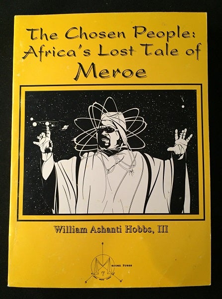 Item #1076 The Chosen People: Africa's Lost Tale of Meroe (SIGNED ASSOCIATION COPY). William Ahanti HOBBS III.