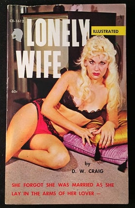 Item #1181 Lonely Wife; She forgot she was married as she lay in the arms of her lover -. D. W....