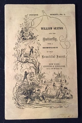 Item #1190 William Seaton and the Butterfly with a History of that Beautiful Insect. Redfield's...