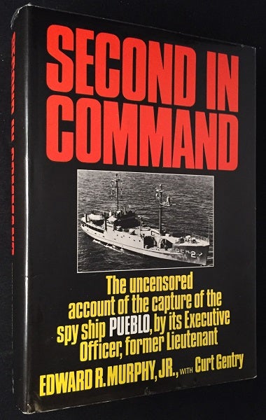 Item #1273 Second in Command: The Uncensored Account of the Capture of the Spy Ship Pueblo, by its Executive Officer, former Lieutenant (SIGNED AND INSCRIBED FIRST PRINTING). Edward MURPHY, Curt GENTRY.
