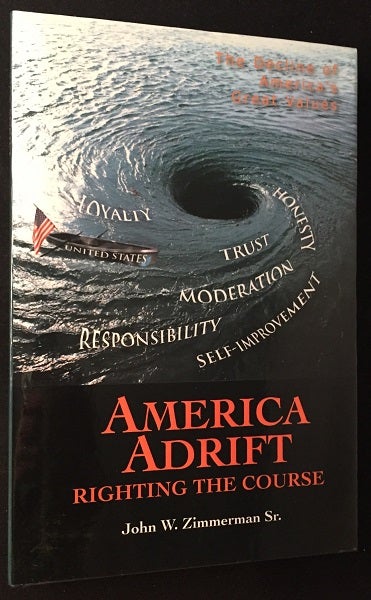 Item #1490 America Adrift: Righting the Course; The Decline of America's Great Values. John W. ZIMMERMAN.