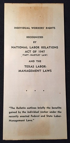 Item #1573 Individual Worker's Rights Recognized by National Labor Relations Act of 1947 (Taft-Hartley Law) and the Texas Labor-Management Laws (ORIGNAL PROPAGANDA BROCHURE); Incredible PRO-BUSINESS Texas Manufacturers Association Propaganda! Robert TAFT, Fred HARTLEY.
