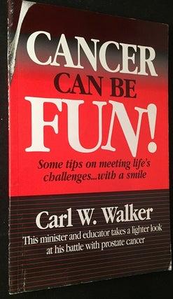 Item #1643 Cancer Can Be Fun! Some Tips on Meeting Life's Challenges... with a Smile (SIGNED...