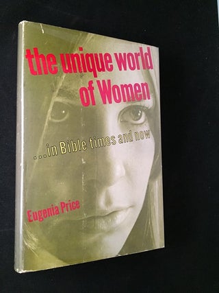 Item #1671 The Unique World of Women... in Bible Times and Now (SIGNED FIRST PRINTING). Eugenia...