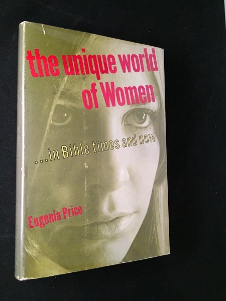 Item #1671 The Unique World of Women... in Bible Times and Now (SIGNED FIRST PRINTING). Eugenia PRICE.