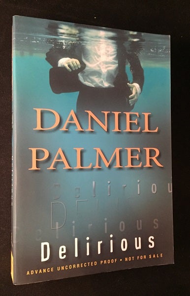Item #1698 Delirious (SIGNED ADVANCE UNCORRECTED PROOF). Daniel PALMER.