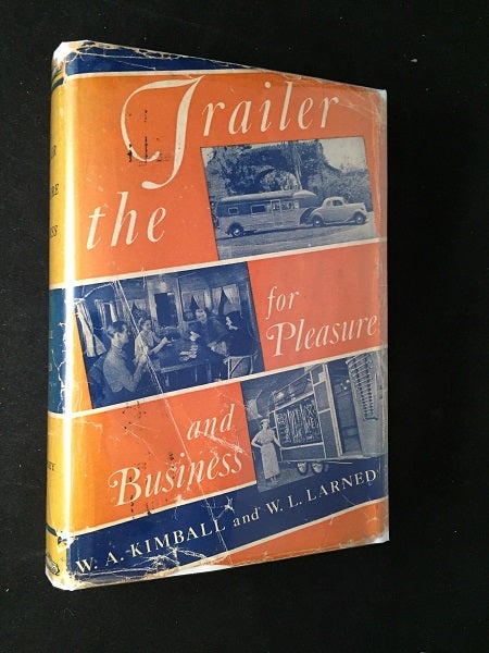 Item #1742 The Trailer for Pleasure and Business (FIRST PRINTING IN DJ). Winfield KIMBALL, W. Livingston LARNED.