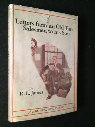 Item #1752 Letters from an Old Time Salesman to His Son (FIRST PRINTING IN ORIGINAL DJ). R. L JAMES