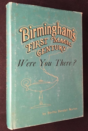 Item #1773 Birmingham's First Magic Century: Were you There? (FIRST PRINTING IN DJ). Bertha...