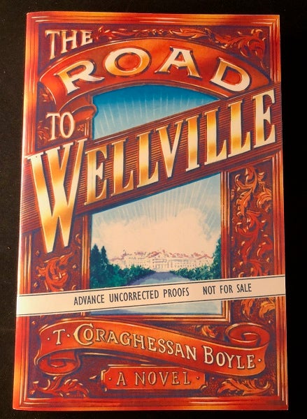 Item #1938 The Road to Wellville (ADVANCE UNCORRECTED PROOF). T. Coraghessan BOYLE.