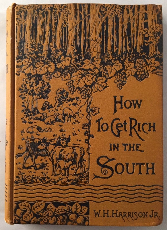 Item #194 How to Get Rich in the South; Telling What to do, How to do it, and the Profits to be Realized. W. H. HARRISON.