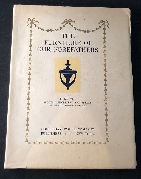 Item #2016 The Furniture of Our Forefathers VOL VIII (1 OF 50 LTD EDITION). Art, Design, Esther SINGLETON, Russell STURGIS.