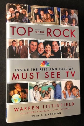 Item #2046 Top of the Rock: Inside the Rise and Fall of Must See TV (SIGNED BY LITTLEFIELD)....