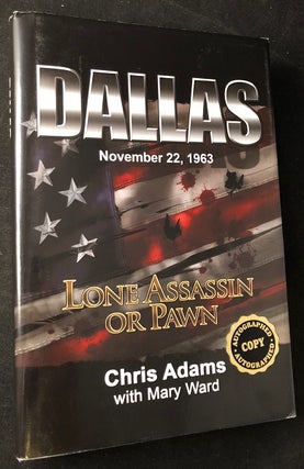 Item #2124 Dallas November 22, 1963: Lone Assassin or Pawn (SIGNED FIRST PRINTING). Chris ADAMS,...