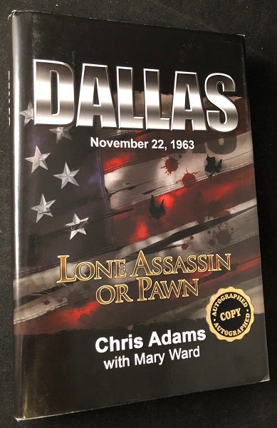 Item #2124 Dallas November 22, 1963: Lone Assassin or Pawn (SIGNED FIRST PRINTING). Chris ADAMS, Mary WARD.