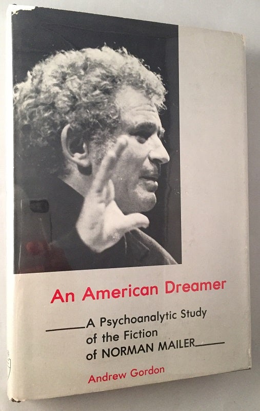 Item #222 An American Dreamer; A Psychoanalytic Study of the Fiction of Norman Mailer. Andrew GORDON, Norman MAILER.