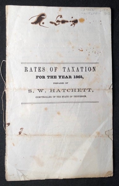 Item #2221 Rates of Taxation For the Year 1865; Prepared by S.W. Hatchett, Comptroller of the State of Tennessee. S. W. HATCHETT, STATE OF TENNESSEE.
