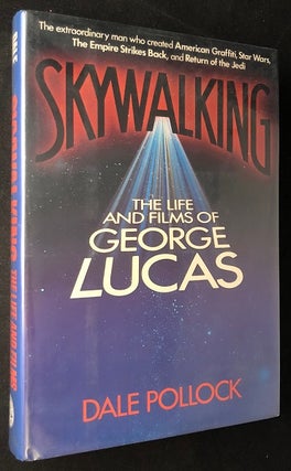Item #2224 Skywalking: The Life and Films of George Lucas (SIGNED FIRST PRINTING). Dale POLLOCK