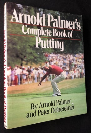 Item #2329 Arnold Palmer's Complete Book of Putting. Arnold PALMER