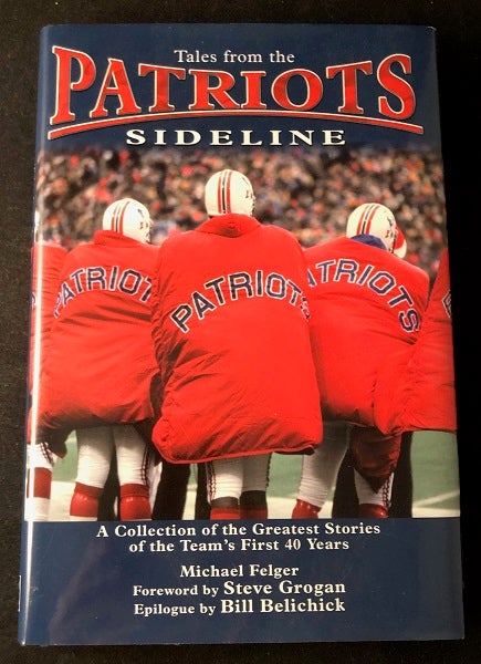 Item #2361 Tales from the Patriots Sideline. Michael FELGER, Steve GROGAN, Bill BELICHICK.