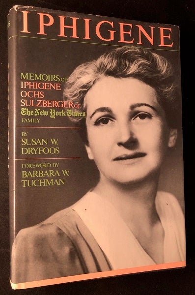 Item #2463 IPHIGENE; Memoirs of Iphigene Ochs Sulzberger of the New York Times Family. Susan DRYFOOS, Barbara TUCHMAN, Iphigene Ochs SULZBERGER.