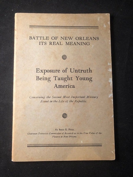 Item #2607 Battle of New Orleans Its Real Meaning: Exposure of Untruth Being Taught Young America. Reau FOLK.