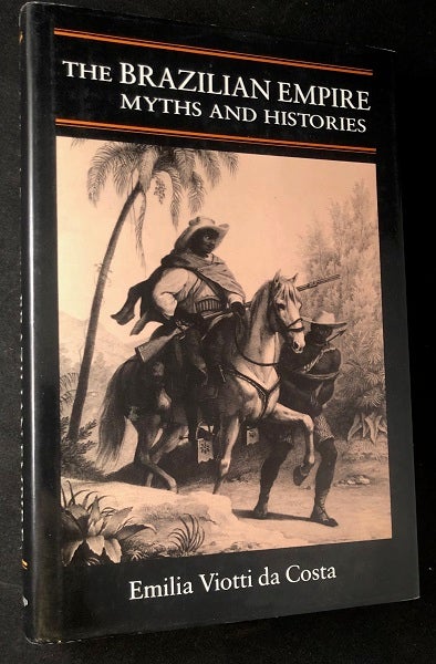 Item #2730 The Brazilian Empire; Myths and Histories. Emilia Viotti da COSTA.