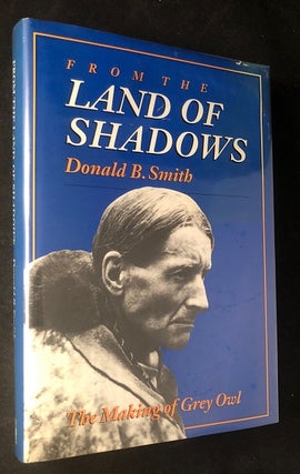 Item #2747 From the Land of Shadows: The Making of Grey Owl (SIGNED 1ST PRINTING). Donald SMITH