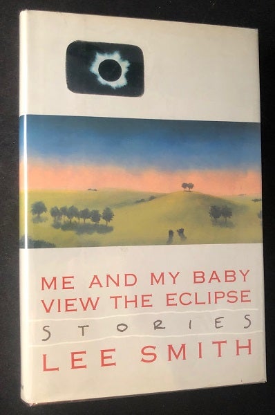 Item #2751 Me and My Baby View the Eclipse: Stories. Lee SMITH.