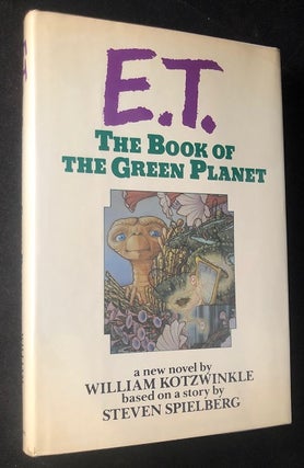 Item #2757 E.T. The Book of the Green Planet (SIGNED FIRST EDITION). William KOTZWINKLE, Steven...