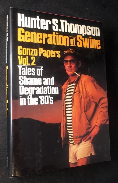 Item #2777 Generation of Swine: Gonzo Papers Vol. 2; Tales of Shame and Degradation in the 80's. Hunter THOMPSON.