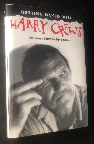 Item #2990 Getting Naked with Harry Crews; Interviews. Harry CREWS, Erik BLEDSOE, et all.