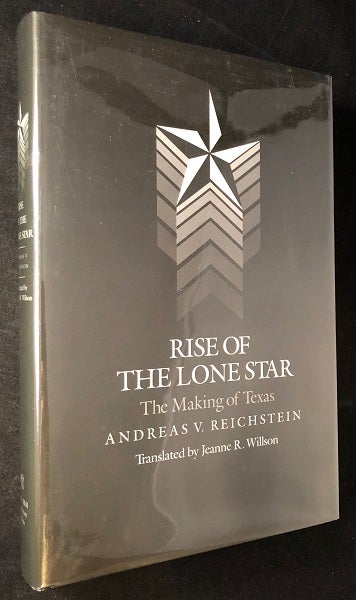 Item #3232 The Rise of the Lone Star; The Making of Texas. Andreas REICHSTEIN.