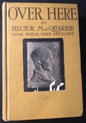 Item #3346 Over Here; Impressions of America by a British Officer. Hector MACQUARRIE