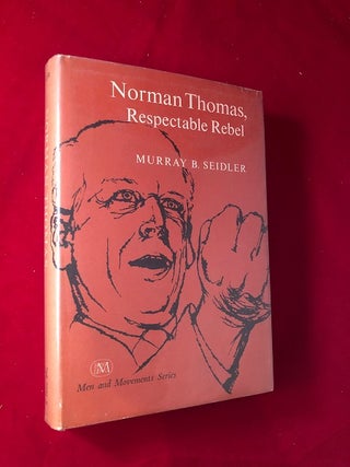 Item #3487 Norman Thomas, Respectable Rebel (Socialist Party of America). Murray B. SEIDLER