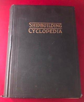 Item #3628 Shipbuilding Cyclopedia, A Reference Book Covering Definitions of Shipbuilding Terms,...