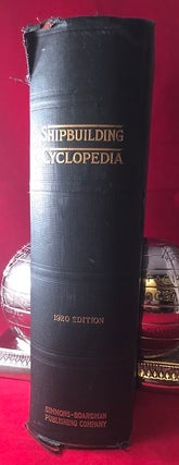 Shipbuilding Cyclopedia, A Reference Book Covering Definitions of Shipbuilding Terms, Basic Design, Hull Specifications, Planning and Estimating, Ship's Rigging and Cargo, Handling Gear, Tables of Displacement and Working Drawings of Modern Vessels