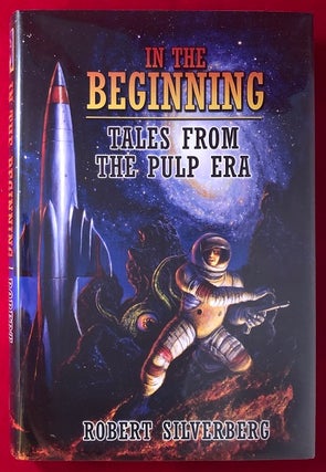 Item #3767 In the Beginning: Tales from the Pulp Era (SIGNED/LTD). Robert SILVERBERG
