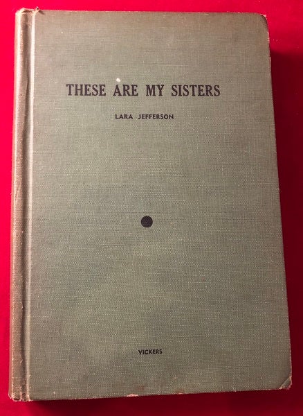 Item #3790 These Are My Sisters (1947 TRUE 1st Hardcover Printing). Lara JEFFERSON.