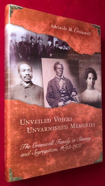 Item #3801 Unveiled Voices, Unvarnished Memories: The Cromwell Family in Slavery and Segregaton, 1692-1972. Adelaide CROMWELL, Anthony Cromwell HILL.