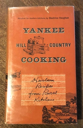 Item #3841 Yankee Hill Country Cooking: Heirloom Recipes from Rural Kitchens. Beatrice VAUGHAN