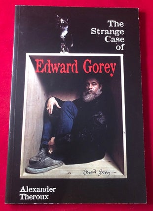 Item #3901 The Strange Case of Edward Gorey. Alexander THEROUX, Edward GOREY
