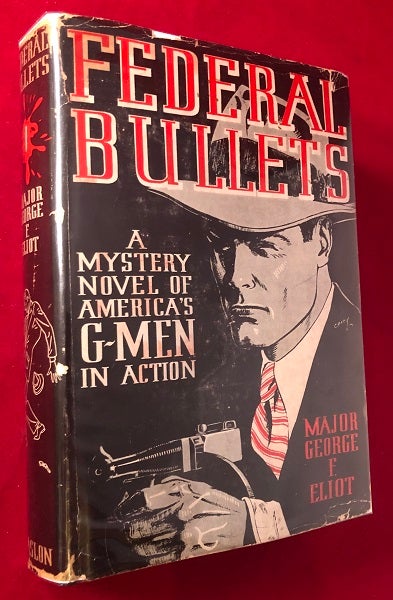 Item #4008 Federal Bullets: A Mystery Novel of America's G-Men in Action (SIGNED FIRST PRINTING). Major George F. ELIOT.