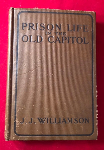 Item #4020 Prison Life in the Old Capitol and Reminiscences of the Civil War (SIGNED BY ILLUSTRATOR). James J. WILLIAMSON.