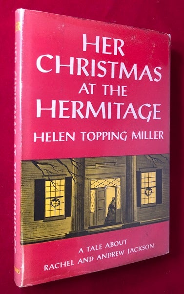 Item #4051 Her Christmas at the Hermitage: A Tale about Rachel and Andrew Jackson. Helen Topping MILLER.