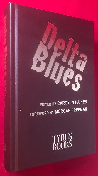 Item #4091 Delta Blues - Short Story Collection (NUMBERED, LIMITED EDITION SIGNED BY ALL 20 CONTRIBUTING AUTHORS). Carolyn HAINES, Morgan FREEMAN, John GRISHAM.