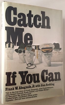Catch Me If You Can; This is the true story of Frank Abagnale, alias Frank Williams, alias Robert Conrad, Frank Adams, and Robert Monjo - for five years the world's most hunted forger, fraudulent check writer, imposter, and con man extraordinaire