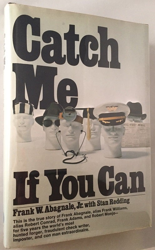 Item #42 Catch Me If You Can; This is the true story of Frank Abagnale, alias Frank Williams, alias Robert Conrad, Frank Adams, and Robert Monjo - for five years the world's most hunted forger, fraudulent check writer, imposter, and con man extraordinaire. Biography, Autobiography, Frank ABAGNALE, Stan REDDING.