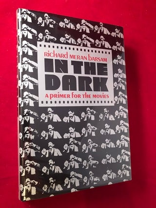 Item #4304 In the Dark: A Primer for the Movies. Richard Meran BARSAM